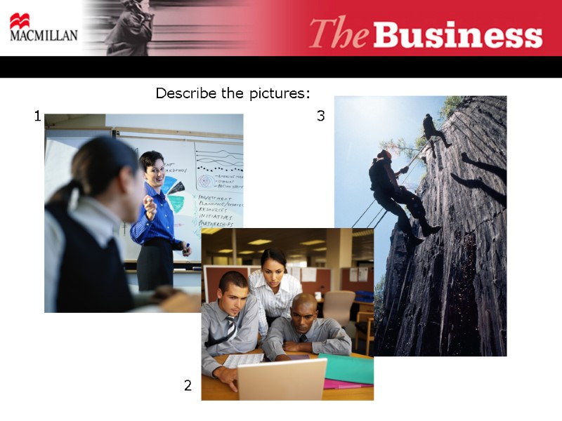 1 2 3 Describe the pictures: